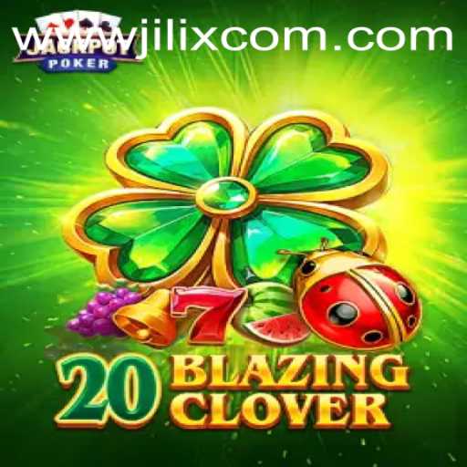Explore the Excitement of 20BlazingClover: A Dynamic New Game on JILIX.VIP
